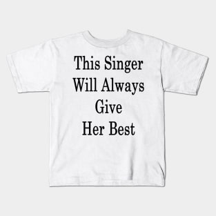 This Singer Will Always Give Her Best Kids T-Shirt